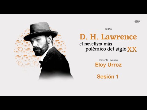 D.H. Lawrence, el novelista más polémico del siglo XX con Eloy Urroz | Sesión 1