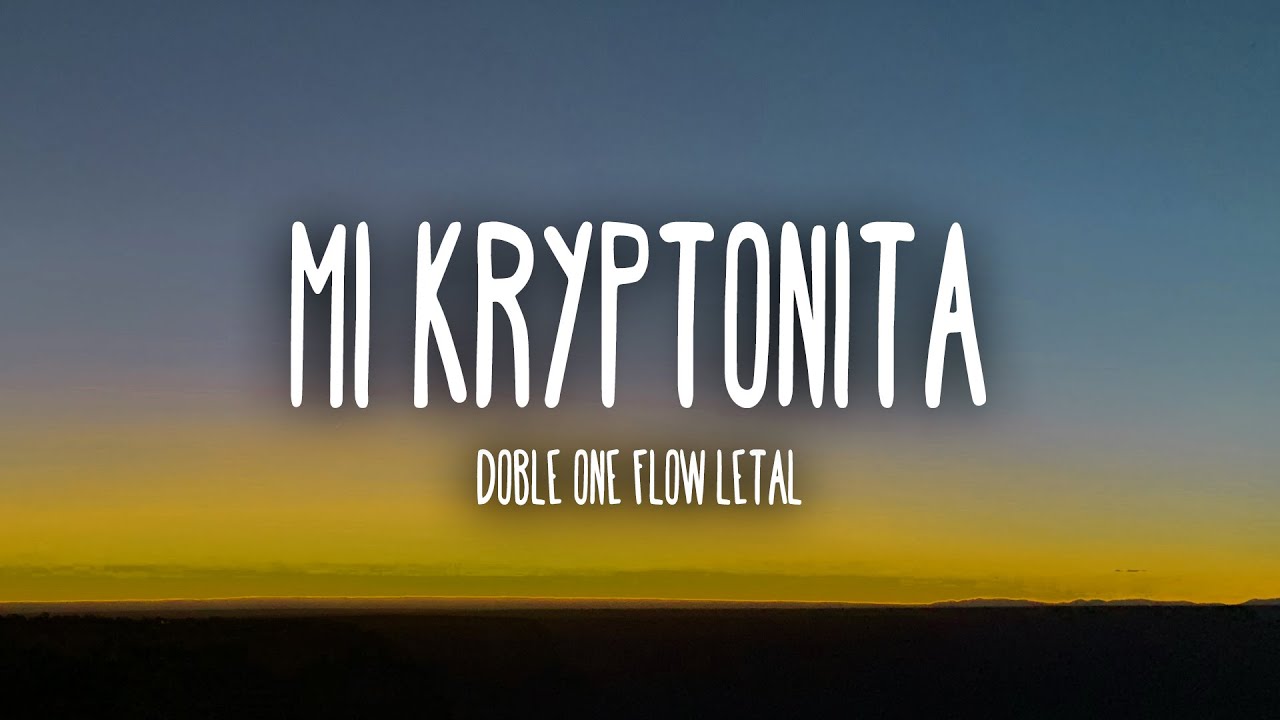 Doble ONE Flow Letal - Mi Kryptonita (LetraLyrics) - YouTube