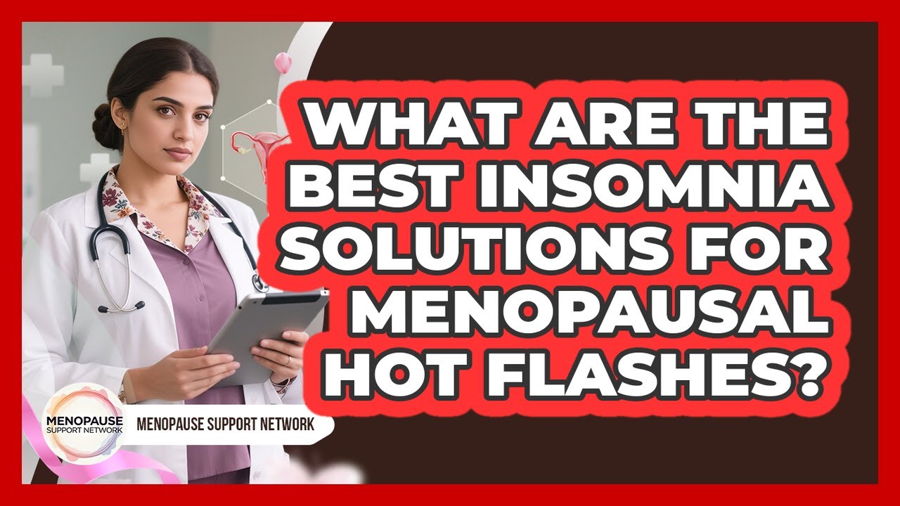 What Are The Best Insomnia Solutions For Menopausal Hot Flashes? - Menopause Support Network