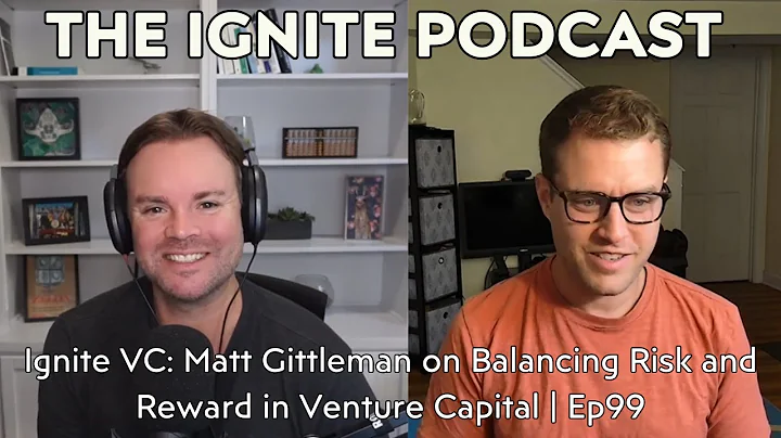 Ignite VC: Matt Gittleman on Balancing Risk and Reward in Venture Capital | Ep99