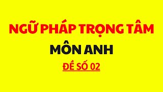 Ngữ pháp trọng tâm MÔN TIẾNG ANH - ĐỀ 2