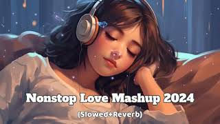 Nonstop Love Mashup 2024 || Use Headphones For Better Experience 🎧🎧 Lofi songs