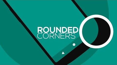 Make Your Display Like Android Pie | Rounded Corners
