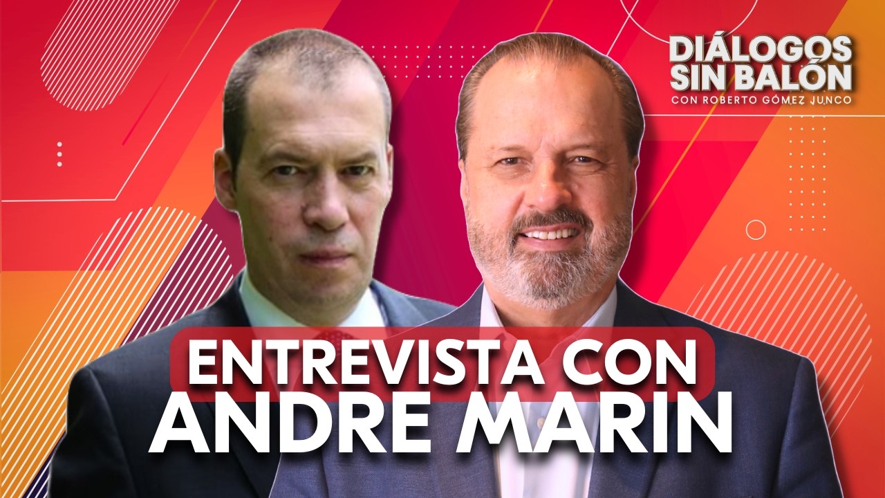 ANDRÉ MARÍN | Diálogos sin Balón con Roberto Gómez Junco