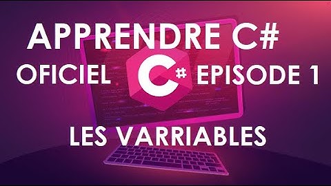 Apprendre le C# épisode 1 (les variables)
