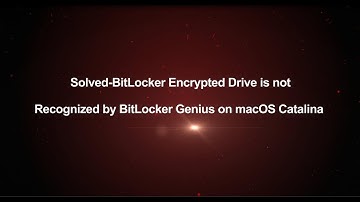 Solved-BitLocker Encrypted Drive is not Recognized by BitLocker Genius on macOS Catalina