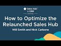 How to Optimize the Relaunched Sales Hub & CRM | Will Smith + Nick Carbone