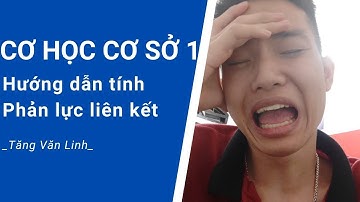 Hướng dẫn tính Phản lực liên kết đơn giản nhất (Cơ lý thuyết, Cơ học cơ sở 1) | Tăng Văn Linh