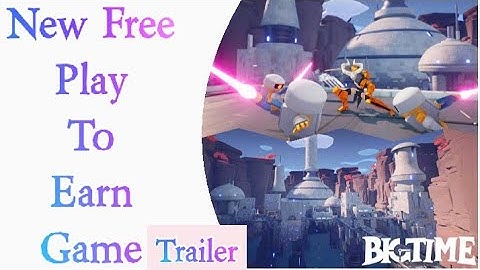 BigTime : New Free Play To Earn NFT Crypto Blockchain Trending Games Trailer Gameplay Future 2022