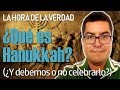 ¿Qué es Hanukkah? (¿Y Debemos o No Celebrarlo?) | La Hora de la Verdad Ep. 2