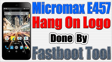 Micromax E457 Reboot on Logo done by Fastboot tool | Micromax E457 Hang On Logo