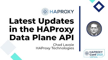 Latest Updates in the HAProxy Data Plane API - Chad Lavoie - HAProxyConf 2021