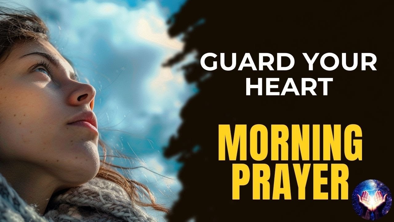 Morning Prayer - Guard Your Heart With God | A Powerful Prayer for Inner Peace & Spiritual Strength