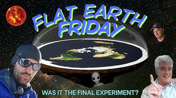 FLAT EARTH FRIDAY: Was It The Final Experiment?