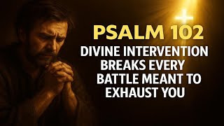 PSALM 102: The Divine Intervention That Breaks Every Battle Meant to Exhaust You