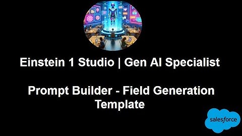 4.How to Series | Salesforce AI Specialist | Prompt Builder | Field Generation Template | Summarize