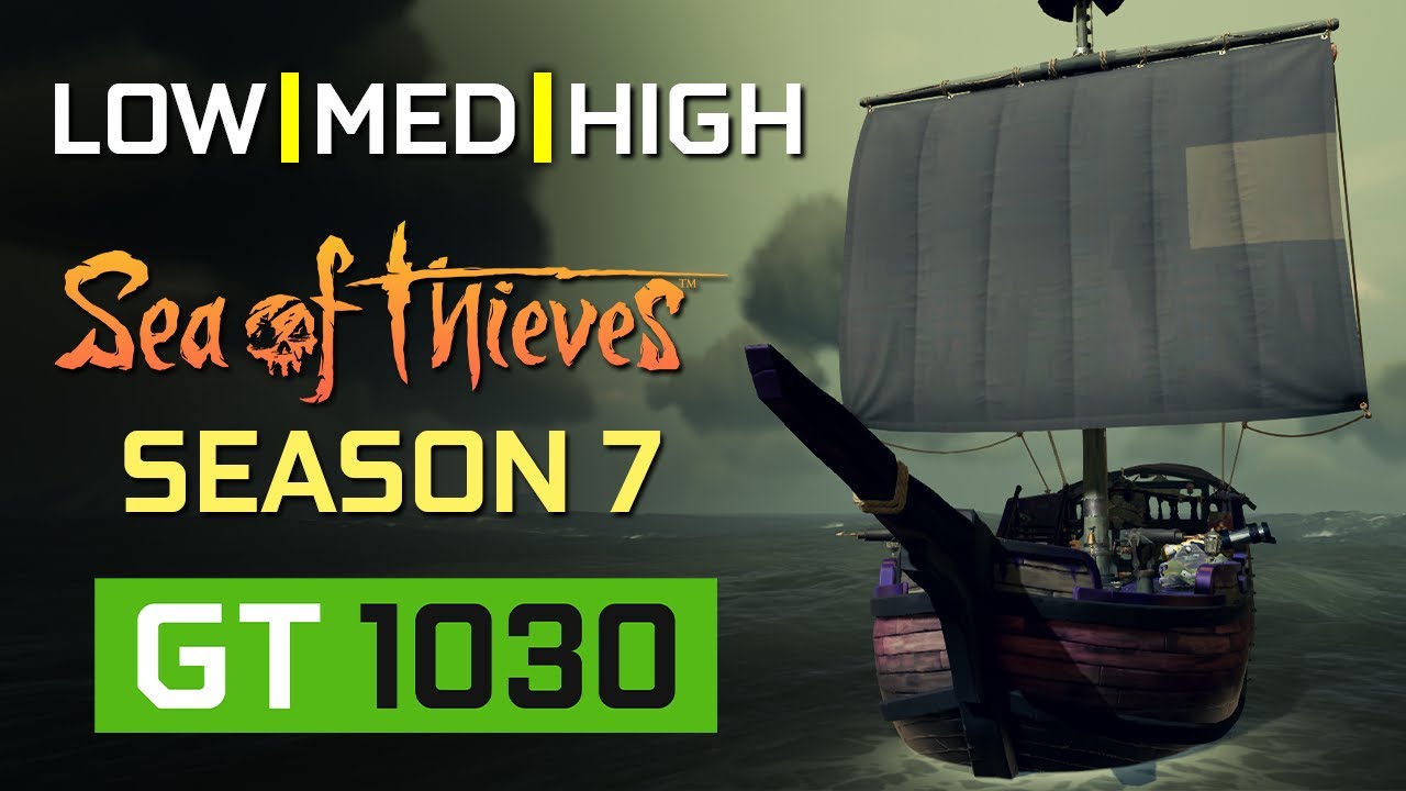 Sea of Thieves SEASON 7 | GT 1030 | ALL SETTINGS - YouTube