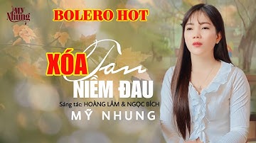 CA KHÚC BOLERO MỚI NHẤT - XÓA TAN NIỀM ĐAU - MỸ NHUNG ( ST HOÀNG LÂM  & NGỌC BÍCH )