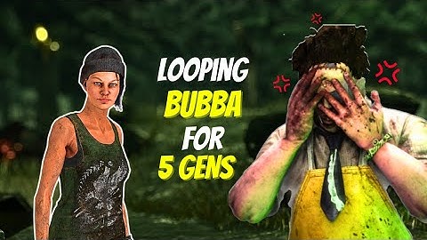 Looping Bubba for 5 gens in DBD!