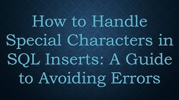 How to Handle Special Characters in SQL Inserts: A Guide to Avoiding Errors