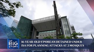 16-year-old S'porean detained under ISA for planning attacks at 2 mosques | THE BIG STORY