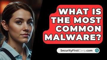 What Is The Most Common Malware? - SecurityFirstCorp.com
