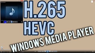 How to play H.265 codec videos using Windows Media Player (MP4, HEVC)