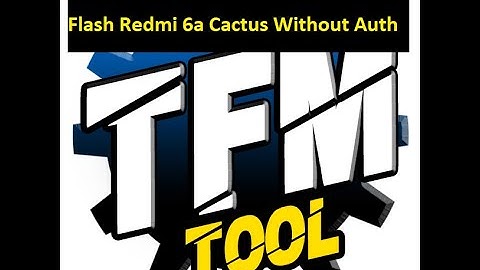 How To Flash Redmi 6a Cactus Without Auth By TFM MTK TooL
