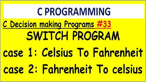 Convert Celsius To Fahrenheit And Vice Versa Using Switch Case in c  |#33 Decision making programs