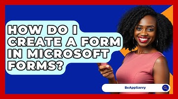 How Do I Create A Form In Microsoft Forms? - Be App Savvy