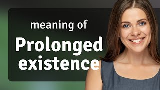 Understanding "Prolonged Existence": A Deep Dive