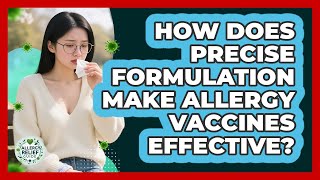 How Does Precise Formulation Make Allergy Vaccines Effective? - Allergy Relief Guide