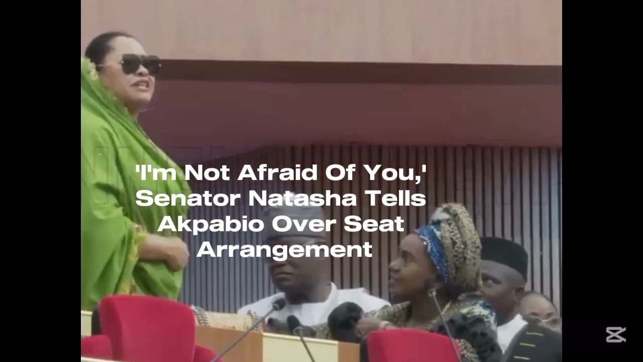 Senator Natasha Clash With Akpabio Over Seat Arrangement