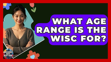 What Age Range Is The WISC For? - Answers About Autism