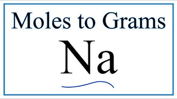 How to Convert Moles of Na to Grams