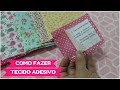 COMO FAZER TECIDO ADESIVO EM CASA - DIY TECIDO ADESIVADO - Artes Edi e Helô