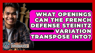 What Openings Can The French Defense Steinitz Variation Transpose Into? - The Board Game Xpert