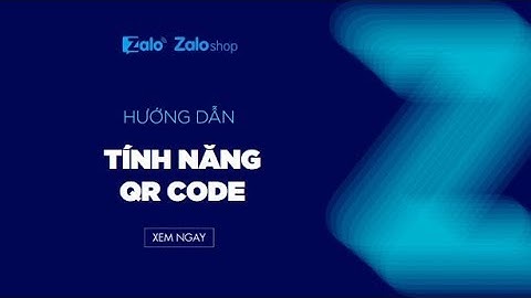 Cách sử dụng tính năng QR code trên Zalo Shop