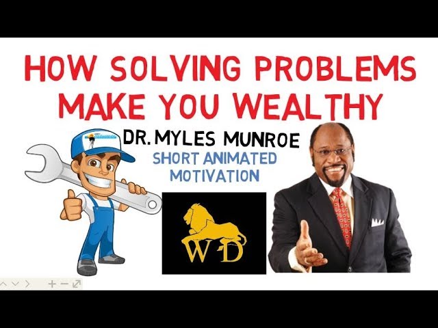 How SOLVING PROBLEMS CAN MAKE You WEALTHY by Dr Myles Munroe (Must Watch)