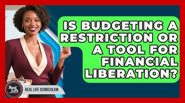 Is Budgeting A Restriction Or A Tool For Financial Liberation? - Real Life Curriculum