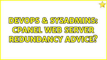 DevOps & SysAdmins: cPanel web server redundancy advice? (2 Solutions!!)