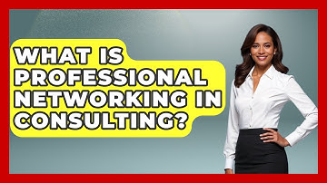 What Is Professional Networking In Consulting? - Consulting Career Hub