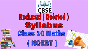 Reduced ( Deleted ) Maths syllabus Class- 10 ( CBSE ) for session 2020-21