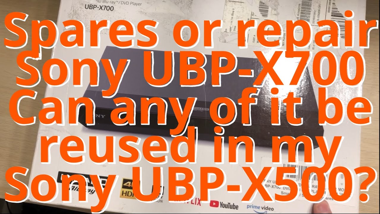 Spares or repair Sony UBP-X700 Can any of it be reused in my Sony UBP-X500? 4k blu ray