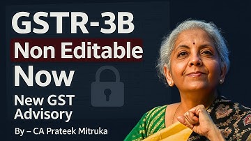 GSTR-3B Auto-Populated Details Now Non-Editable | New GSTN Advisory