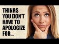 15 Things You Should Never Apologize For