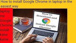 How to install Google Chrome in laptop in the easiest way