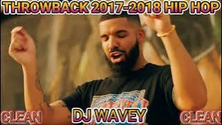 THROWBACK 2017-2018 HIP HOP MIXTAPE {CLEAN} DRAKE,TRAVIS SCOTT,KODAK BLACK,JUICE WRLD,LIL UZI VERT,