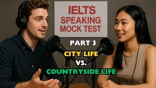 IELTS Speaking Part 3 – City Life vs. Countryside Life | Sample Answers, Tips & Practice