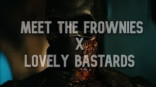 Meet The Frownies X Lovely Bastards | Edit - The Boys